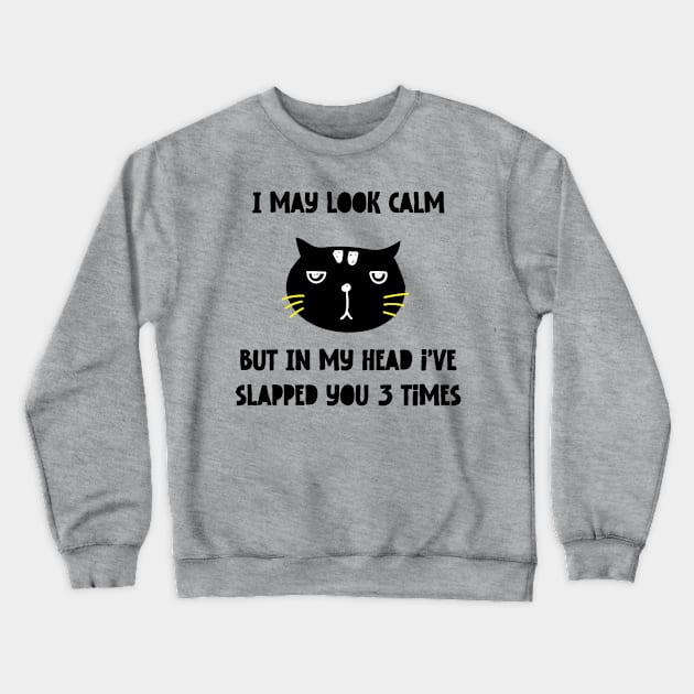 I May Look Calm But In My Head I've Slapped You 3 Times Crewneck Sweatshirt by DriSco